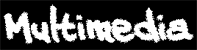 Multimedia